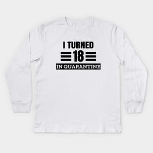 I Turned 18 In Quarantine Kids Long Sleeve T-Shirt